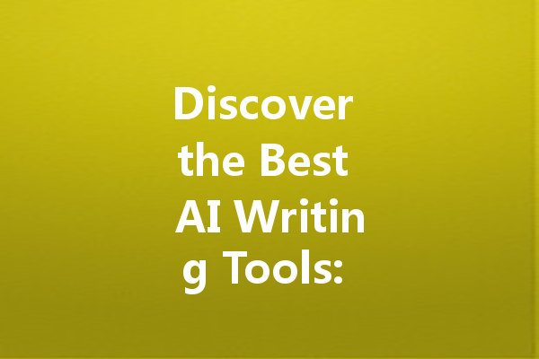 Discover the Best AI Writing Tools: Free Trials and Top Picks!